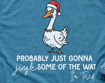Funny Christmas Shirt, Probably Just Gonna Jingle Tired Tee, Christmas Goose Sweatshirt, Cute Christmas Gift for Women, Christmas Shirt Gift