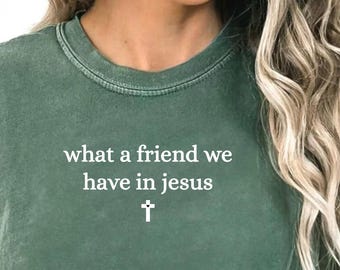 Komfortfarben, was für einen Freund wir in Jesus Shirt haben, christliches Tshirt, Jesus Liebhaber T-Shirt, christliche Frauen Geschenk, religiöses Top, Christus Pullover