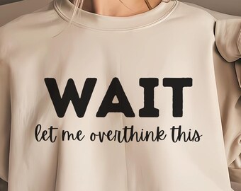 Hang On Let Me Overthink This Sweatshirt,Overthinking Comfort Colors Shirt,Adult Humor Shirt,Mental Health Shirt,Funny Shirt for Women,Adhd