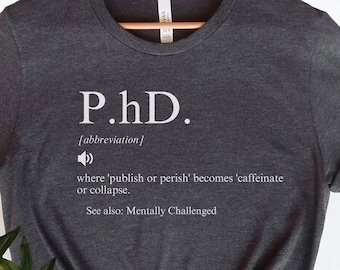 Funny Phd Definition Shirt, Researcher Shirt,Doctoral Student,Phd Graduation Gift,Dissertation Gift, Phd Student Gift,phd graduation party