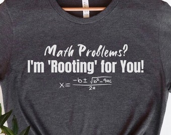 Math Problems? I'm 'Rooting' for You! Shirt, Math Teacher Shirt, Math Lover Shirt, Math Teacher Gift, Back To School Gift, Funny Math Shirt