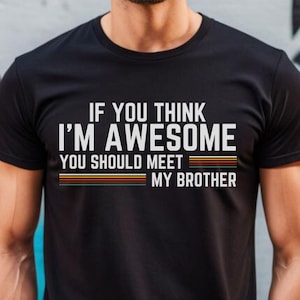 Lustiges Bruder Shirt, wenn Sie denken, dass ich fantastisch sind, sollten Sie meinen Bruder treffen, sarkastisches Geschwister Shirt, Bruderschafts Shirt, Bruder Humor - TC040
