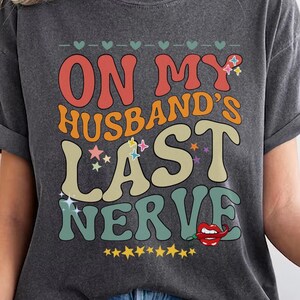 Comfort Colors®On My Husband&#39;s Last Nerve Retro Shirt,Wife Gift,Funny Wifelife Shirt,Funny Wife Shirt,Gift For Wife,Gift From Husband