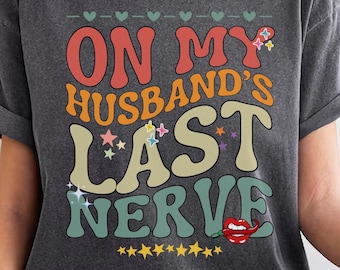 Comfort Colors®On My Husband's Last Nerve Retro Shirt,Wife Gift,Funny Wifelife Shirt,Funny Wife Shirt,Gift For Wife,Gift From Husband