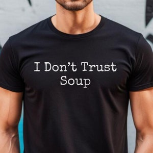 I Don&#39;t Trust Soup T-shirt, Funny meme shirt, Movie TV shirt, Funny soup shirt,Funny Gag Shirt, Soup gifts,Funny Soup shirt,Weird Mom Shirt