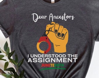 Black Culture Shirt,Dear Ancestors I Understood The Assignment,Juneteenth Gift,Black Empowerment,Juneteenth Shirt,Black Independence Day