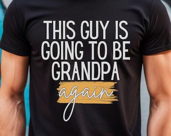 This Guy Is Going To Be Grandpa Again,Grandpa Shirt,Don't I Look Too Young To Be A Grandpa,Funny Grandpa Gift,Pregnancy Announcement Gift
