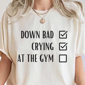 Crying at the Gym Shirt,Down Bad,Comfort Colors Down Bad Shirt,Pump Cover Women Shirt,Oversize Gym Shirt,Pump Cover T-shirt,Workout Shirt