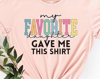 Mi hija favorita me dio esta camisa, miembro favorito de la familia, camisa de padres, mi camisa de niño favorito, regalo de cumpleaños de papá, regalo de cumpleaños de mamá