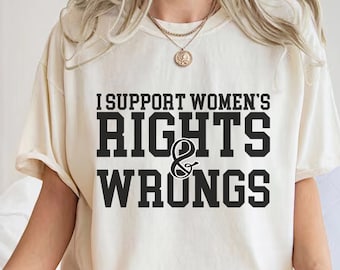 T-shirt Je soutiens les droits et les torts des femmes, chemises sarcastiques adultes, chemise maman étrange, t-shirt féministe drôle, chemise féminisme, chemise droits des femmes