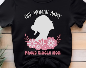Proud Single Mom Shirt,One Woman Army, Single Mom Shirt, Strong Single Mama Tee, Strong Mom Gift, Badass Mom Gift,Women TShirt, Strong Mommy