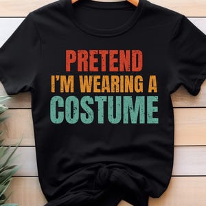 Pretend I&#39;m Wearing a Costume Funny Halloween Costume Shirt Funny Shirt for Men Pretend I&#39;m A Pirate Unisex TShirt Funny Halloween Costume