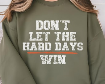 Sudadera "No dejes que los días difíciles ganen", camiseta unisex motivacional "Días difíciles", cuello redondo positivo, suéter de salud mental, camiseta para entrenar en el gimnasio