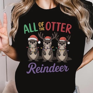 All Of The Otter Reindeer Sweatshirt,Otter Lover Gift,Xmas Animal Sweater,Christmas Otters Shirt,Christmas Trip Shirt,Winter Holiday T-Shirt