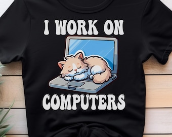 Funny Cat Nerd T-Shirt,I Work On Computers IT Programmer Tee,Home Office Humor Gift For Men,Women & Cat Lovers,Gamer Computer Science Major