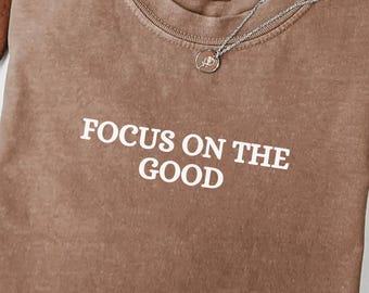 Comfort Colors® Focus On The Good Shirt, Motivational Shirt, Inspirational Shirt, Positive Quote Shirt, Mental Health Shirt, Good Vibes tee
