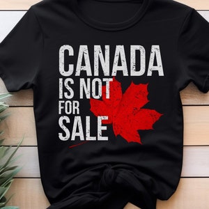 Canada is Not For Sale Unisex Shirt,Proud to be Canadian Shirt,Canada Independence Shirt,Maple Leaf T-Shirt,Gift for Canadians,Anti Trump Te