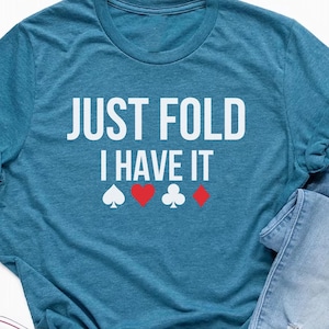 Camiseta Just Fold I Have It, sudadera Just Fold, camiseta de juego, camiseta de póquer, regalos para esposo, regalos para papá, juego de cartas divertido, camiseta de juegos de mesa