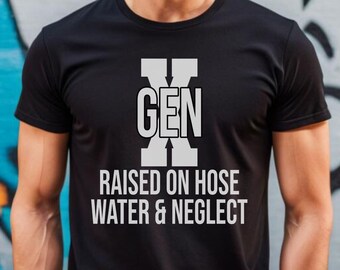 Generación X criada en agua de manguera y descuidar camiseta, camisas sarcásticas para adultos, camisa sarcástica, camisa para adultos divertida, camisa humorística, mujeres divertidas, mamá extraña