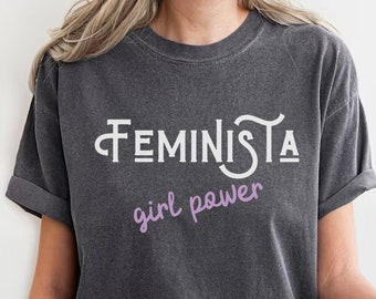 Feminista, Girl Power Shirt, ich unterstütze die Rechte und Ungerechtigkeiten der Frauen, Comfort Color Shirt, feministisches T-Shirt, Frauenrechte T-Shirt, Feminismus T-Shirt