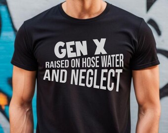 Generación X criada en agua de manguera y descuidar camiseta, camisas sarcásticas para adultos, camisa sarcástica, camisa para adultos divertida, camisa humorística, mujeres divertidas, mamá extraña