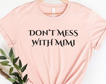 Don't Mess With Mimi Shirt,Mother's Day Gift for Grandmother,Gift For New Mimi,Gift for grandma,Grandmother Gift,Funny Mom Shirt,Cute Mom