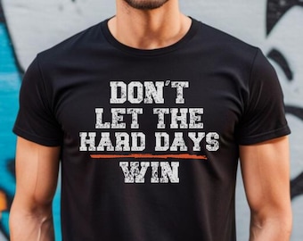 Don&#39;t Let The Hard Days Win Shirt, Hard Days Shirt,Motivational Shirt,Positive Shirt,Bookish Shirt,Bookworm Apparel,Gym shirt,Workout shirt
