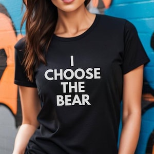 I Choose the Bear Shirt,Team Bear Shirt, Bear Vs Man,Feminist Shirt,Meme Shirt,Man or Bear Shirt,Women&#39;s Bear Choice Shirt,Girlfriend Shirt
