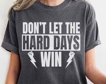 Camiseta "No dejes que los días difíciles ganen" con colores cómodos, camiseta motivacional "Días difíciles", camiseta positiva, camiseta de salud mental, camiseta de gimnasio, camiseta de entrenamiento.