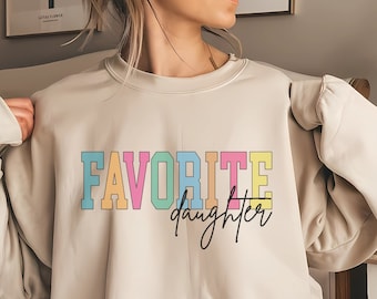 Favorite Daughter Sweatshirt Favorite Family Member, Funny Daughter Sweatshirt Daughter Crewneck Sweater Gift for Daughter, My Daughter