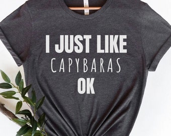 I Just Like Capybaras Ok,Capybara T-Shirt,Funny Capybara Shirt,Capybara Clothing, Cute Capybara,Cute Capybara Gift, Capybara Lover Gift,Capy