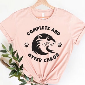 Complete And Otter Chaos Shirt,Otter Clothes,Cute Funny Sea Otter Shirt,Otter Gift,Funny Otter Pun Shirt ,Adult Sarcastic Shirts,Otter Lover