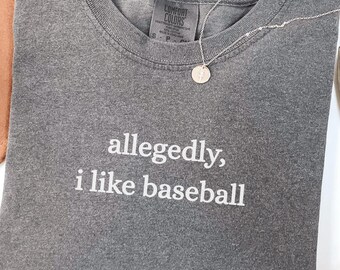 Comfort Colors® Allegedly I Like Baseball Shirt, Baseball Player Shirt, Baseball Season Shirt, Game Day Shirt, Sports Mom Shirt