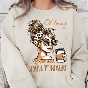 Funny Mom Comfort Colors Shirt,Oh Honey I&#39;m that Mom Funny Mom Sweatshirt,Sarcastic Women&#39;s Tee,Funny Motherhood Tee,Mother day Gift for Mom