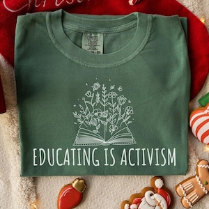 Comfort Colors® Educating Is Activism Shirt,Liberal Teacher Social Justice Shirt,Education Shirt,Progressive Equality Anti Racism Anti Trump