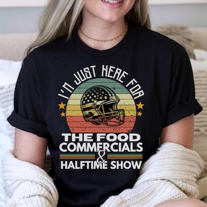 Funny Comfort Colors Football Shirt,I&#39;m Just Here for the Food Commercial and Halftime Show Super Bowl Game Day Sweatshirt,American Football
