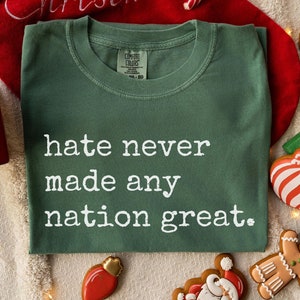 Comfort Colors® Hate Never Made Any Nation Great Racial Equality Shirt,Anti Racism Social Activist Shirt,Activism Political Anti Trump Shirt