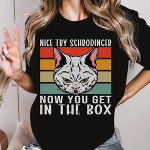 Funny Schrödinger shirt,Quantum mechanics and cute cat t-shirt,Schrodingers Cat Shirt,Physics Teacher gift,Schrödinger Quantum Mechanics