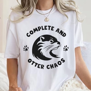Complete And Otter Chaos Shirt,Otter Clothes, Cute Funny Sea Otter Shirt,Otter Gift,Funny Otter Pun Shirt , Cute Otter Tee, Otter Lover Tee