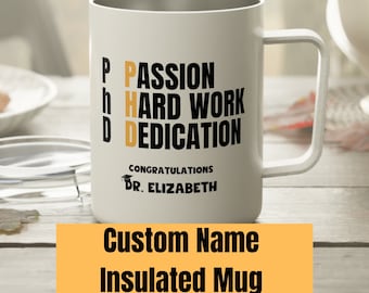 May include: White insulated mug with black text that reads "PhD: Passion, Hard Work, Dedication".  The text "Congratulations Dr. Elizabeth" is printed below the main text.