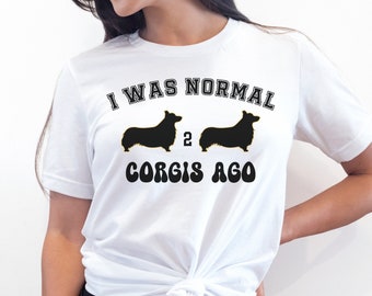 Camisa Corgi, Camisa I Was Normal 2 Corgis Ago, Camisa de propietario Corgi, Mamá Corgi, Camisa Corgi divertida Amante de Corgi, Camisa de mamá Corgi, Regalo amante de Corgi