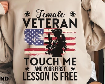 Funny Female Veteran Sweatshirt,Memorial Day Shirt,Veteran Day Gift For Women,Gift for Veteran,Military Woman Gift Army Navy Marines Hoddie