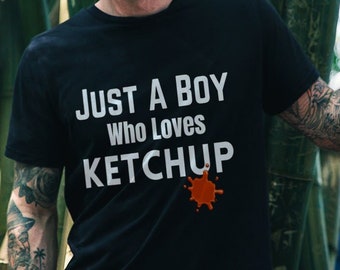 Just A Boy Who Loves Ketchup, Ketchup Lover Shirt, I Love Ketchup Tee, Fast Food, Ketchup Lover Gift, French Fry Lover Gift, Food Lover Gift