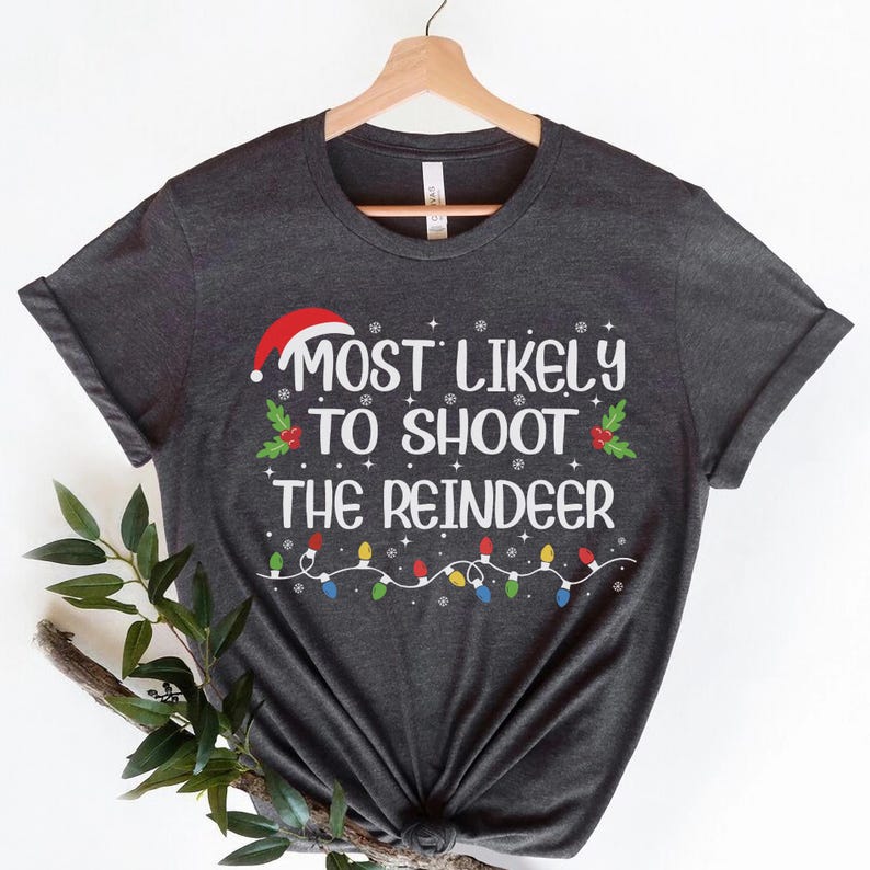 Most Likely to Shoot the Reindeer Xmas Shirt,most Likely Matching