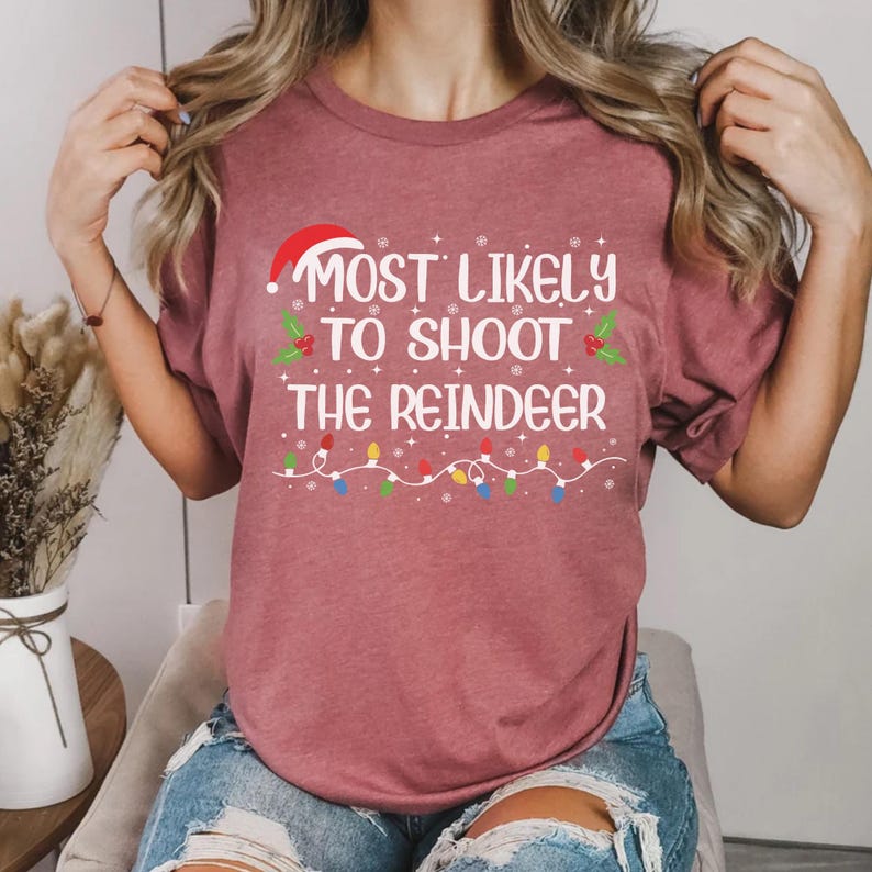 Most Likely to Shoot the Reindeer Xmas Shirt,most Likely Matching