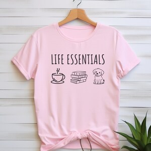 Life Essentials Coffee Dog Books Shirt, Reading Lovers Gifts, Funny Reading Tee, Coffee and Dog Lover Shirt, Books and Dog Lover Shirt, Dogs