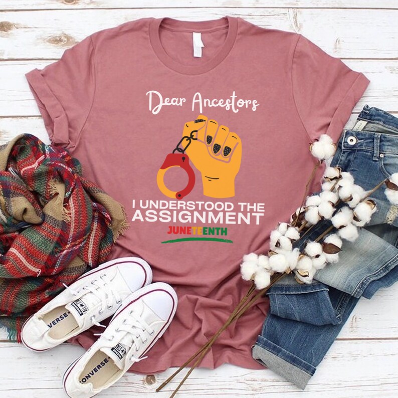 Black Culture Shirt,Dear Ancestors I Understood The Assignment,Juneteenth Gift,Black Empowerment,Juneteenth Shirt,Black Independence Day