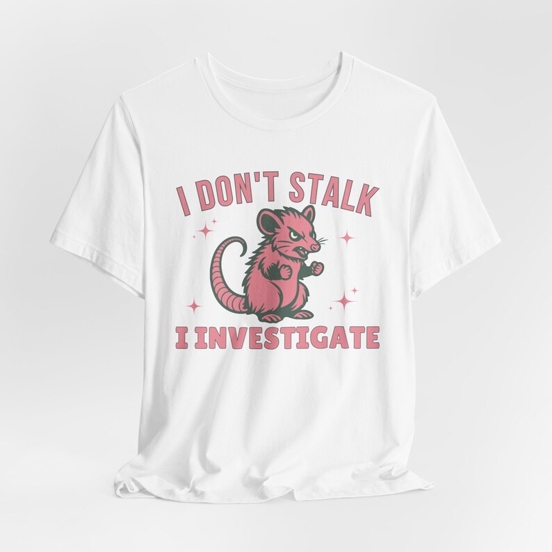 I Don't Stalk I Investigate,Funny Mental Health Shirt Anxiety Tee Weirdcore Shirt,Opossum Lover Tee,Antisocial Panic Attack Introvert Shirt