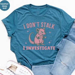 I Don't Stalk I Investigate,Funny Mental Health Shirt Anxiety Tee Weirdcore Shirt,Opossum Lover Tee,Antisocial Panic Attack Introvert Shirt