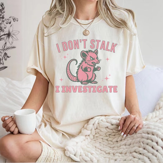 I Don't Stalk I Investigate,Funny Mental Health Shirt Anxiety Tee Weirdcore Shirt,Opossum Lover Tee,Antisocial Panic Attack Introvert Shirt